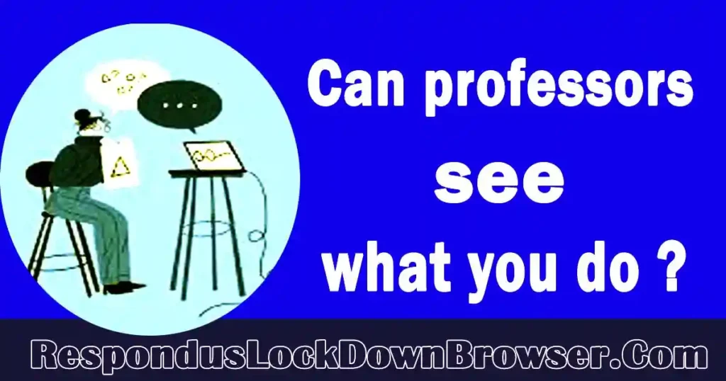 Can professors see what you do with Respondus Lockdown software